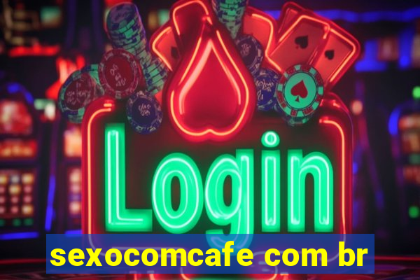 sexocomcafe com br